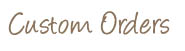 Custom Orders